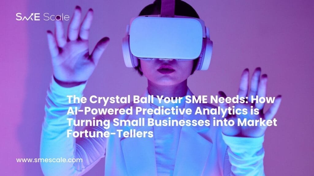 The Crystal Ball Your SME Needs: How AI-Powered Predictive Analytics is Turning Small Businesses into Market Fortune-Tellers