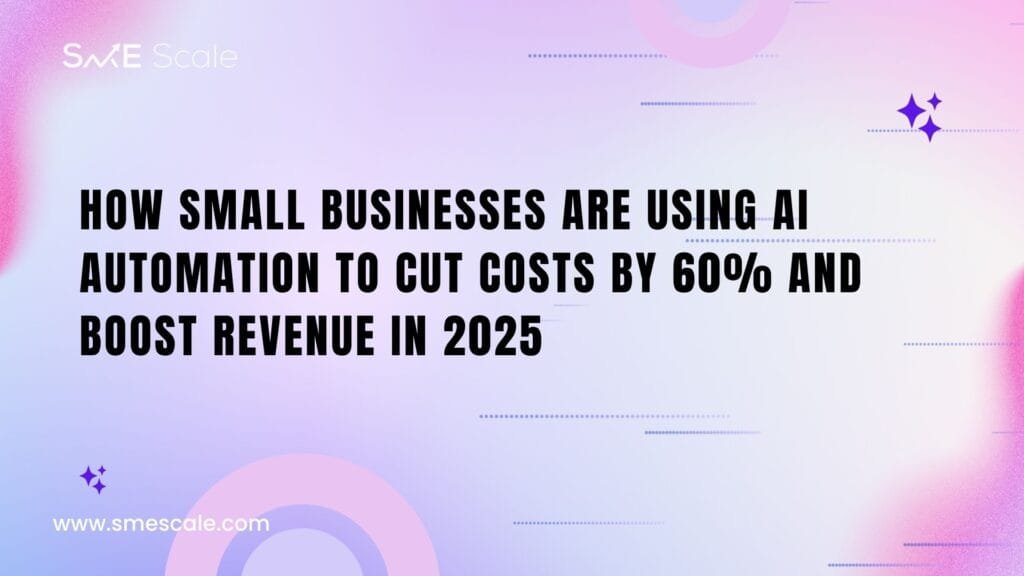 How Small Businesses Are Using AI Automation to Cut Costs by 60% and Boost Revenue in 2025