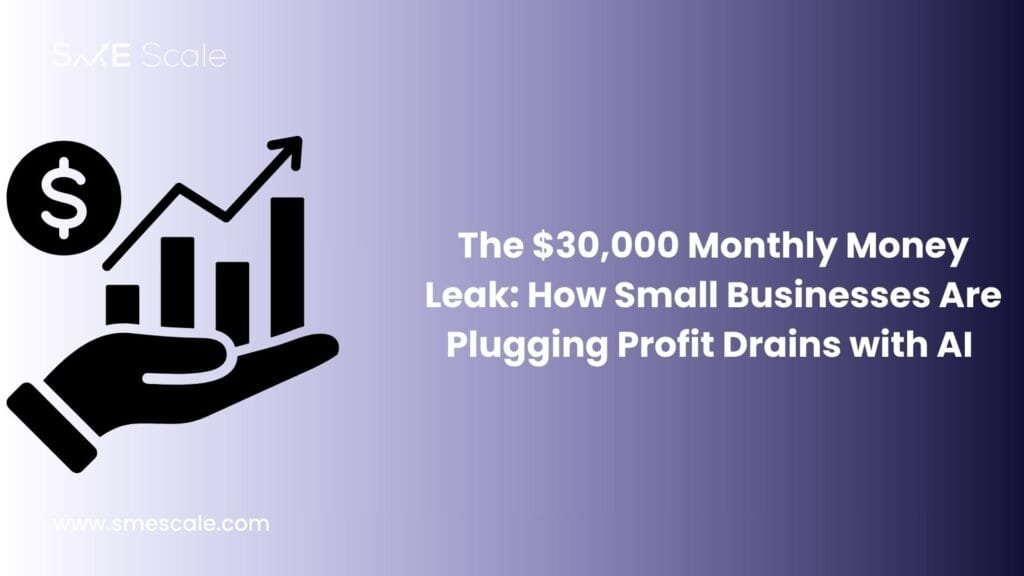 The $30,000 Monthly Money Leak: How Small Businesses Are Plugging Profit Drains with AI