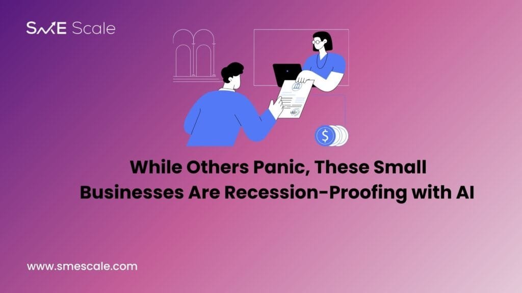 While Others Panic, These Small Businesses Are Recession-Proofing with AI