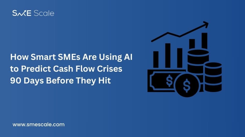 How Smart SMEs Are Using AI to Predict Cash Flow Crises 90 Days Before They Hit