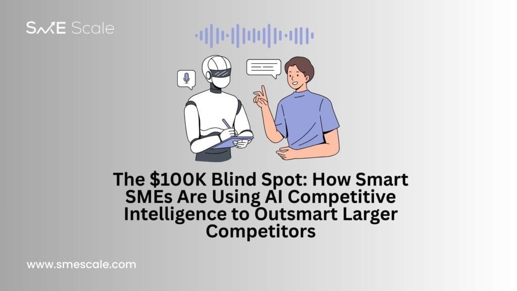 The $100K Blind Spot: How Smart SMEs Are Using AI Competitive Intelligence to Outsmart Larger Competitors
