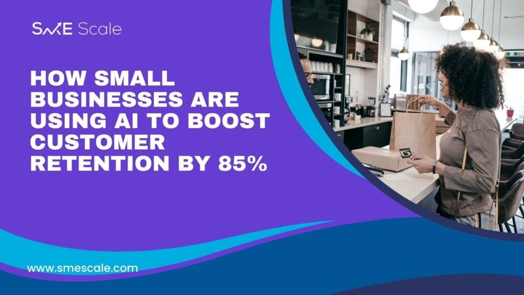 How Small Businesses Are Using AI to Boost Customer Retention by 85%
