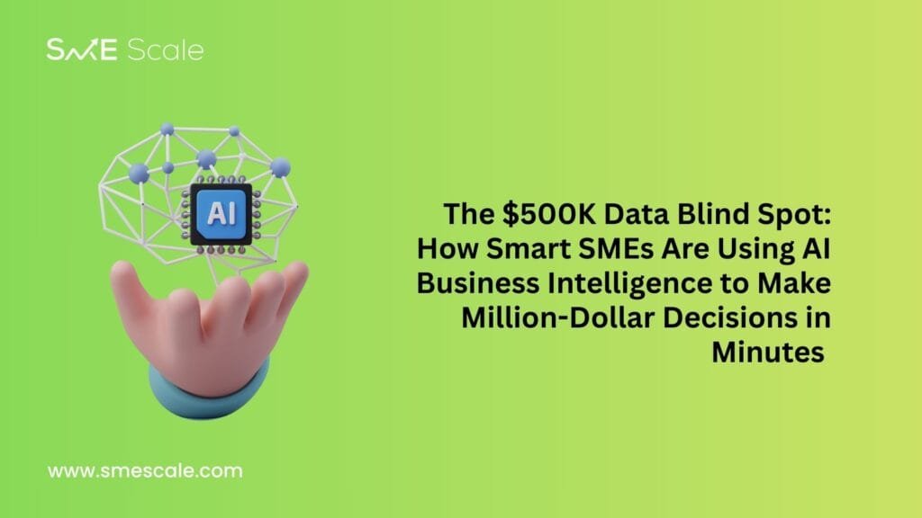 The $500K Data Blind Spot: How Smart SMEs Are Using AI Business Intelligence to Make Million-Dollar Decisions in Minutes