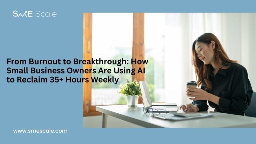 From Burnout to Breakthrough: How Small Business Owners Are Using AI to Reclaim 35+ Hours Weekly