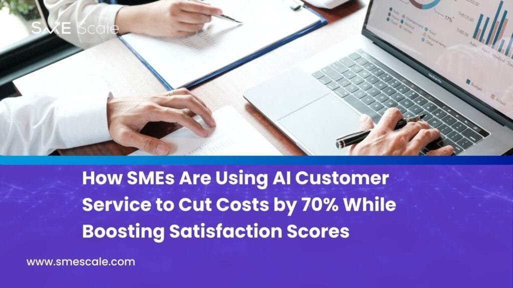 How SMEs Are Using AI Customer Service to Cut Costs by 70% While Boosting Satisfaction Scores