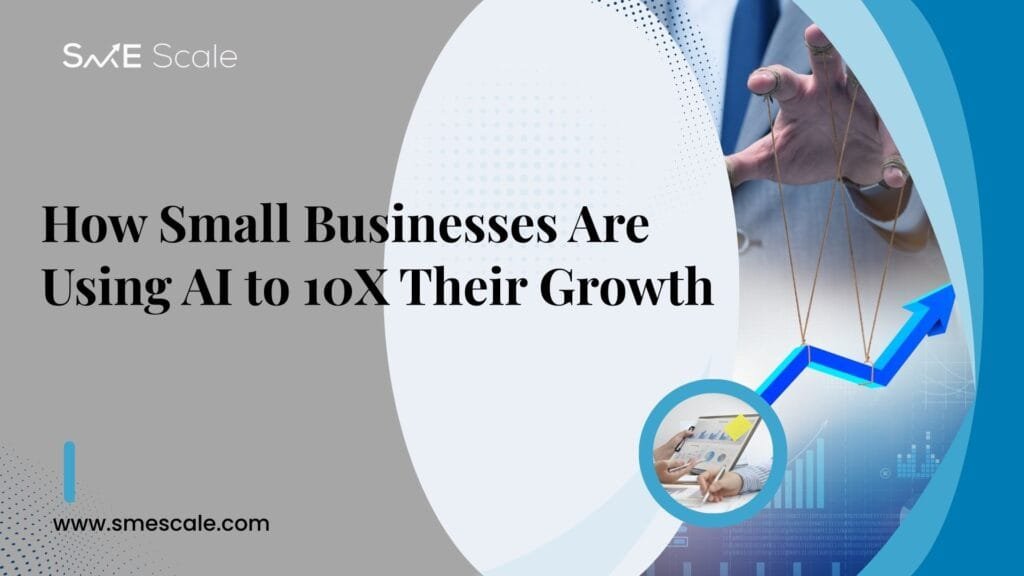 How Small Businesses Are Using AI to 10X Their Growth