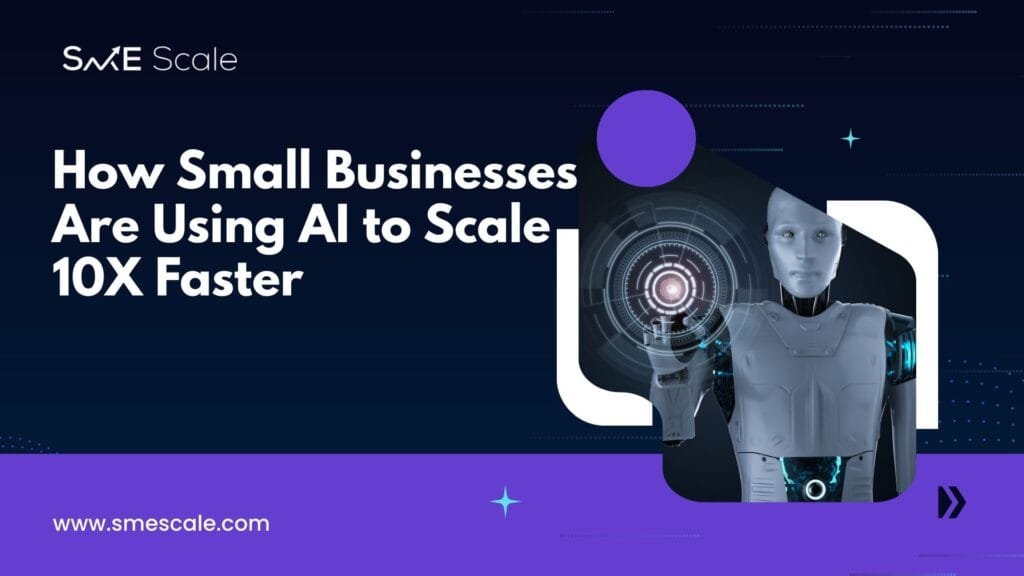 How Small Businesses Are Using AI to Scale 10X Faster