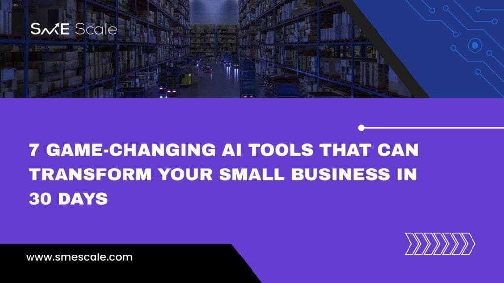 7 Game-Changing AI Tools That Can Transform Your Small Business in 30 Days