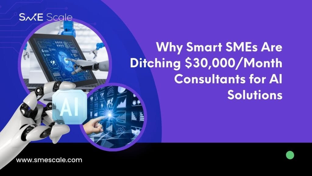 Why Smart SMEs Are Ditching $30,000/Month Consultants for AI Solutions