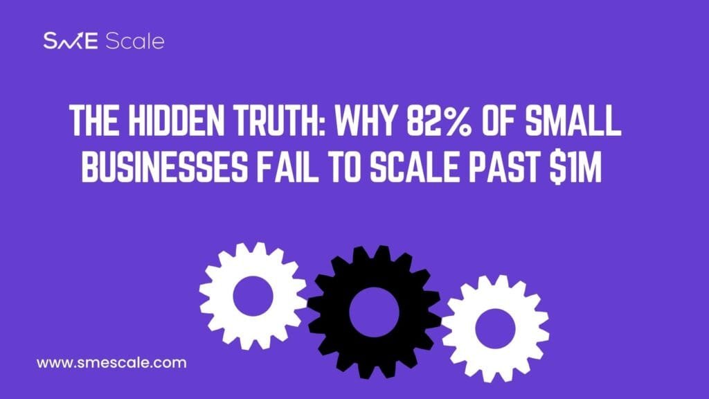 The Hidden Truth: Why 82% of Small Businesses Fail to Scale Past $1M
