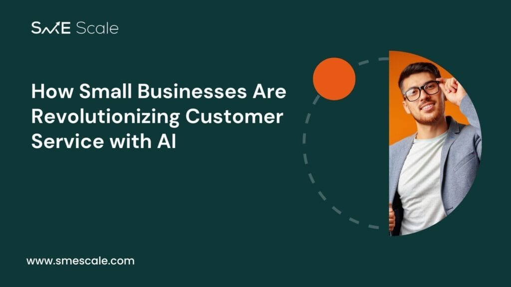 How Small Businesses Are Revolutionizing Customer Service with AI