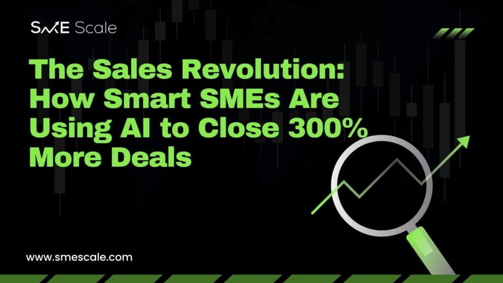 The Sales Revolution: How Smart SMEs Are Using AI to Close 300% More Deals