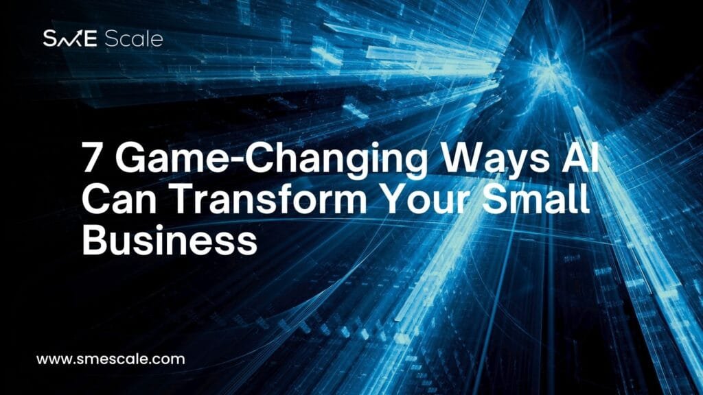 7 Game-Changing Ways AI Can Transform Your Small Business